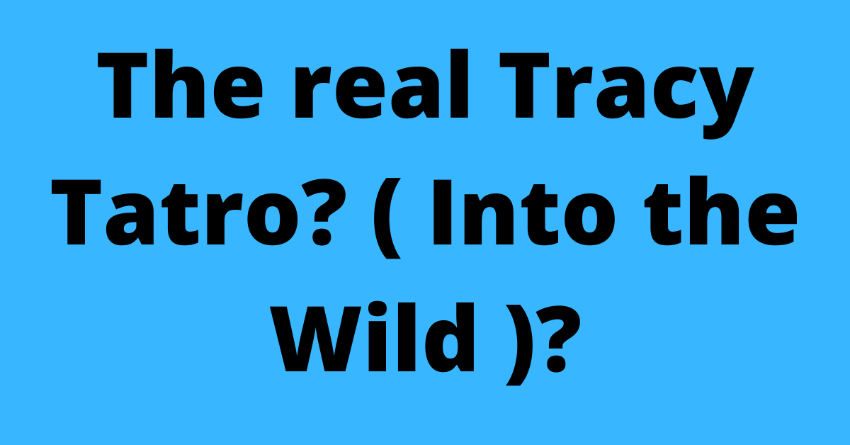 The real Tracy Tatro? ( Into the Wild )?