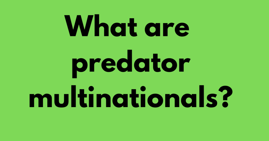 What are predator multinationals?