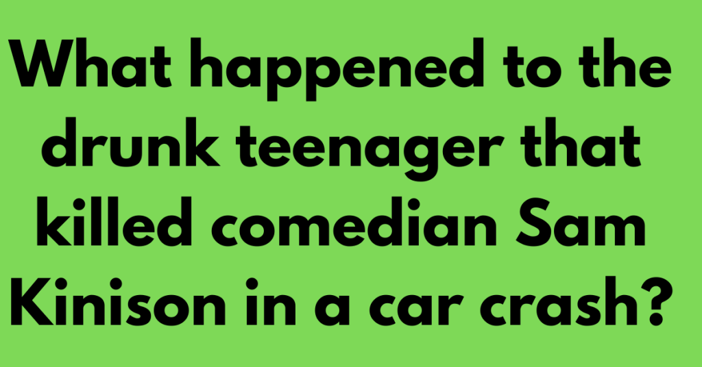 What happened to the drunk teenager that killed comedian Sam Kinison in a car crash?