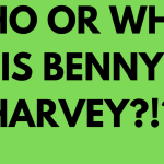 WHO OR WHAT IS BENNY HARVEY?!?