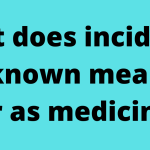 what does incidence not known mean? as far as medicine?