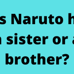 Does Naruto have a sister or a brother?