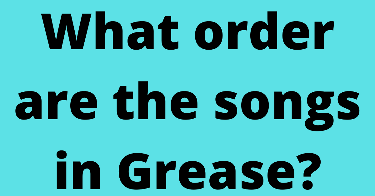 What order are the songs in Grease?