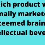 Which product was originally marketed as an esteemed brain tonic & intellectual beverage?