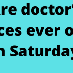 Are doctor’s offices ever open on Saturday?