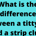 What is the difference between a titty bar and a strip club?