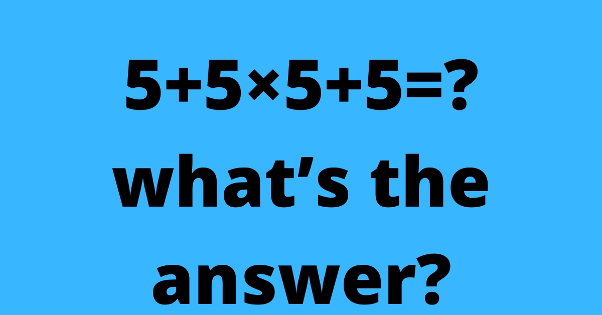 5+5×5+5=? what’s the answer?