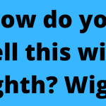 How do you spell this with? Wighth? Wigth?